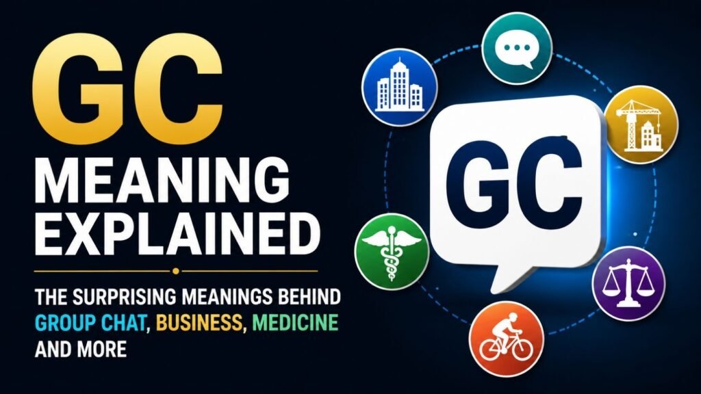 GC Meaning Explained: The Surprising Meanings Behind Group Chat, Business, Medicine and More