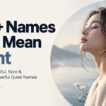 350+ Names That Mean Silent: The Most Beautiful, Rare & Surprisingly Powerful Quiet Names 