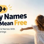 399+ Baby Names That Mean Free: Rare, Beautiful Names With Powerful Meanings 