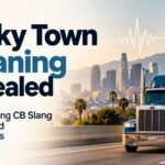 Shaky Town Meaning Revealed: The Surprising CB Slang Story Behind Los Angeles