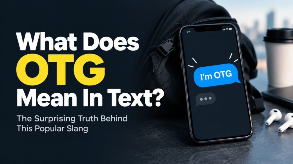 What Does OTG Mean In Text? The Surprising Truth Behind This Popular Slang